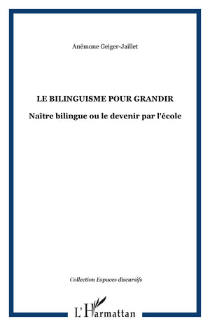 Le bilinguisme pour grandir: Naître bilingue ou le devenir par l'école