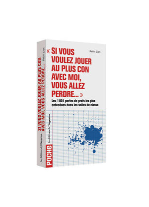 Si vous voulez jouer au plus con avec moi, vous allez perdre... les 1001 perles de profs les plus en