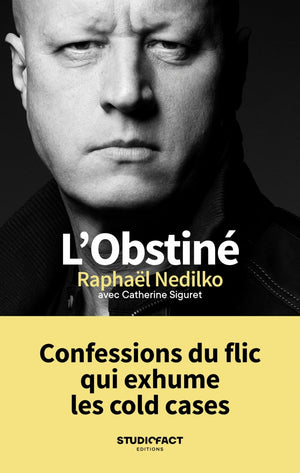 L'obstiné: Confessions du flic qui exhume les cold cases