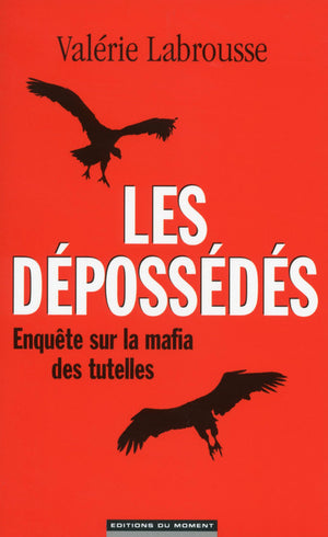 Les dépossédés - Enquête sur la mafia des tutelles