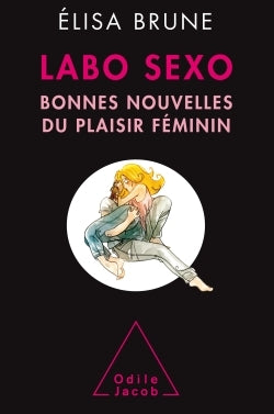 Labo sexo: Bonnes nouvelles du plaisir féminin