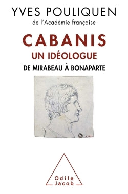 Cabanis, un idéologue: De Mirabeau à Bonaparte