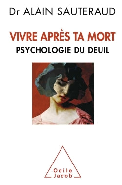 Vivre après ta mort: Psychologie du deuil