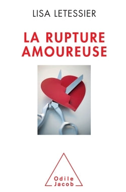 La Rupture amoureuse: S'en sortir et ne pas refaire les mêmes erreurs