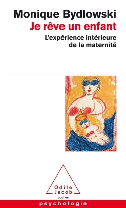 Je rêve un enfant: L'expérience intérieure de la maternité