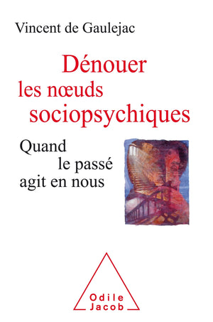 Dénouer les noeuds sociopsychiques: Quand le passé agit en nous