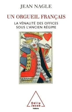 Un orgueil français: La vénalité des offices sous l'Ancien Régime