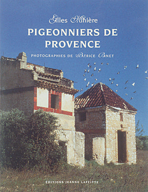 Pigeonniers de Provence: De l'art et de la manière du colombier