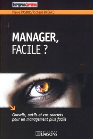 Manager, facile ?: Conseils, outils et cas concrets pour un management plus facile.