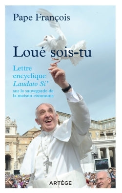 Loué sois-tu: Lettre encyclique Laudato si' sur la sauvegarde de la maison commune