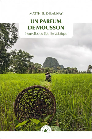 Un parfum de mousson: Nouvelles du Sud-Est Asiatique