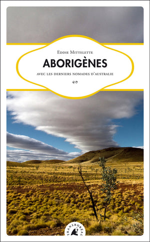 Aborigènes : Avec les derniers nomades d'Australie