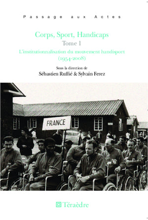 Corps, Sport, Handicaps (Tome 1): L'institutionnalisation du mouvement handisport