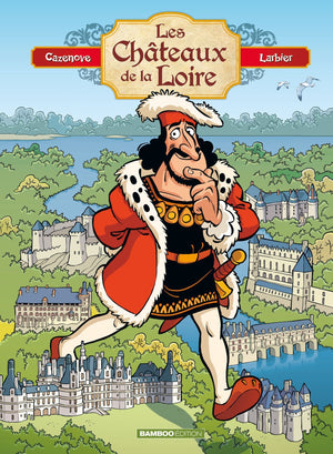 Les châteaux de la Loire - tome 01 - édition enrichie