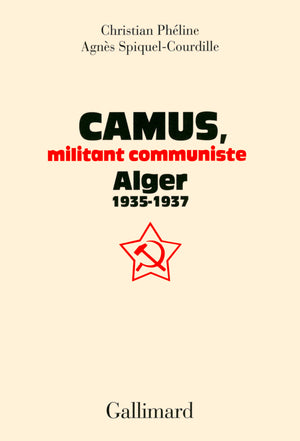 Camus, militant communiste: Alger, 1935-1937