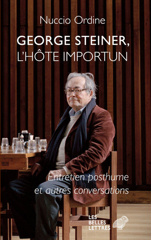 George Steiner, l'hôte importun: Entretien posthume et autres conversations