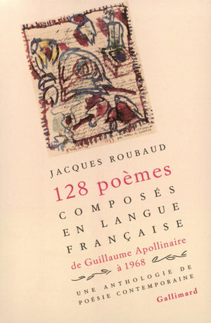 128 poèmes composés en langue française, de Guillaume Apollinaire à 1968: Une anthologie de poésie contemporaine