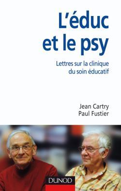 L'éduc et le psy - Lettres ouvertes sur la clinique du soin éducatif