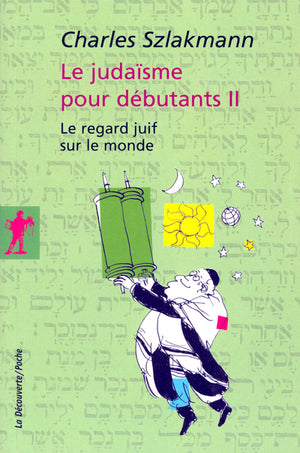 Le judaïsme pour débutants II: Le regard juif sur le monde