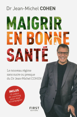 Maigrir en bonne santé - le nouveau régime du Dr Jean-Michel Cohen: sans sucre... ou presque