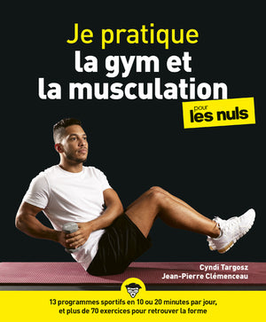 Je pratique la gym et la musculation pour les Nuls