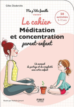 Cahier Méditation et concentration parent-enfant - 50 activités 5-12 ans