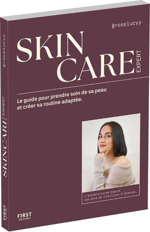 Skincare expert: Le guide pour prendre soin de sa peau et créer sa routine adaptée