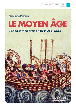 Le moyen age : L'époque médiévale en 80 mots-clés