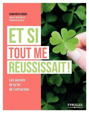 Et si tout me réussissait: Les secrets de la loi de l'attraction.