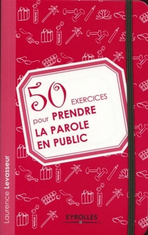 50 exercices pour prendre la parole en public