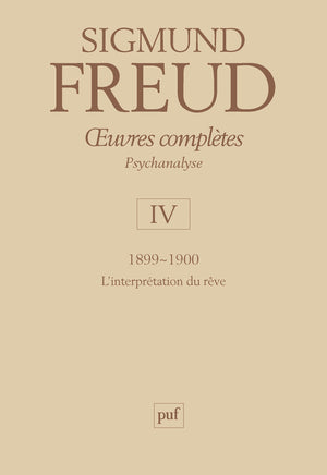 Oeuvres complètes, psychanalyse, volume 4 : L'Interprétation du rêve, 1899-1900