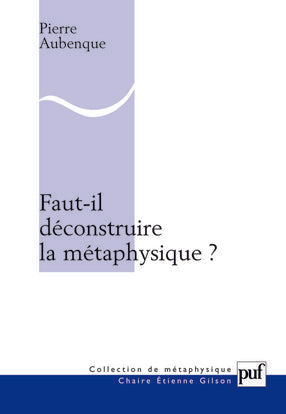 Faut-il déconstruire la métaphysique ?