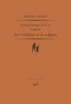 Phénoménologie de la vie: Tome 4, Sur l'éthique et la religion