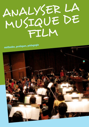 Analyser la musique de film: méthodes, pratiques, pédagogie