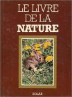 Le livre de la nature : Les mamimèfes : Les oiseaux : Les reptiles & amphibiens : Les poissons : Les invertébrés : Les fleurs sauvages : Les arbres & ... : Les champignons : Les algues : 400 pages