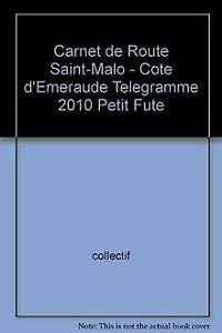 CARNET DE ROUTE SAINT-MALO - COTE D'EMERAUDE TELEGRAMME 2010 PETIT FUTE