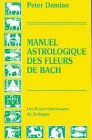 Manuel astrologique des fleurs de Bach. Les douze guérisseurs du zodiaque