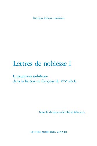Lettres de noblesse I: L'imaginaire nobiliaire dans la littérature française du XIXe siècle