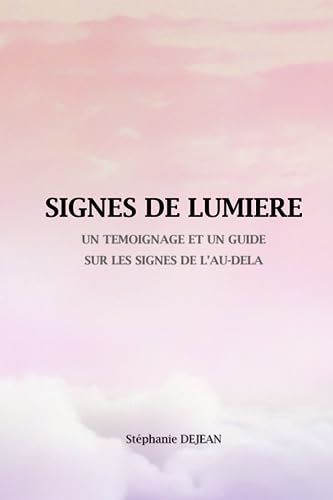 Signes de lumière: Un témoignage et un guide sur les signes de l'au-delà