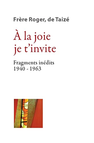 À la joie je tinvite - Fragments inédits 1940-1963