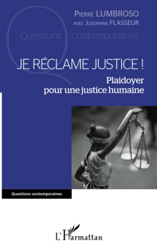 Je réclame justice !: Plaidoyer pour une justice humaine