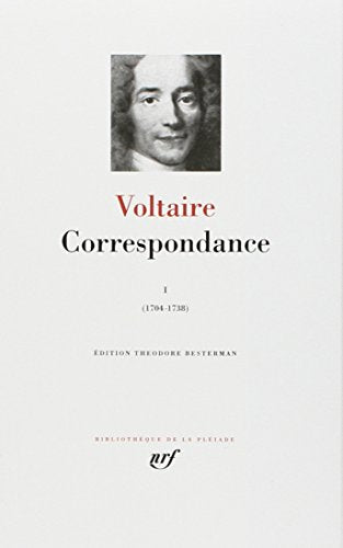 Voltaire : Correspondance, tome 1, Décembre 1704 - Décembre 1738
