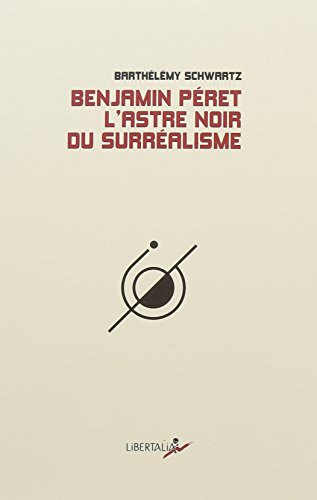 Benjamin Peret : L'astre noir du surréalisme
