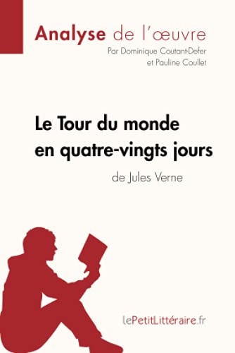 Le Tour du monde en quatre-vingts jours de Jules Verne (Analyse de l'oeuvre): Comprendre la littérature avec lePetitLittéraire.fr