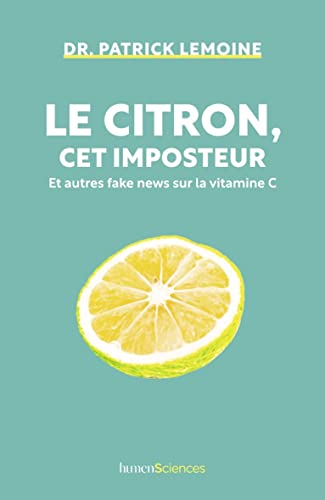 Le citron, cet imposteur: Et autres fake news sur la vitamine C