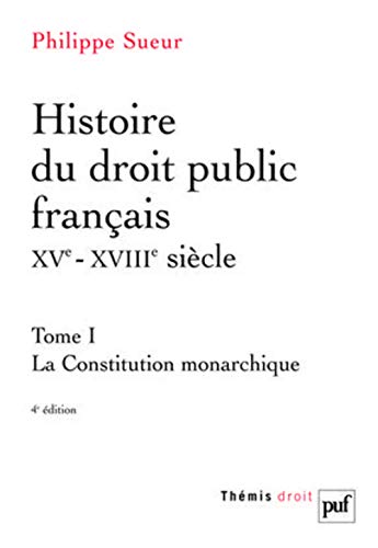 Histoire du droit public français XVe-XVIIIe siècle: Tome 1, La Constitution monarchique