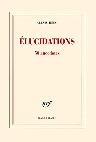 Élucidations: 50 anecdotes