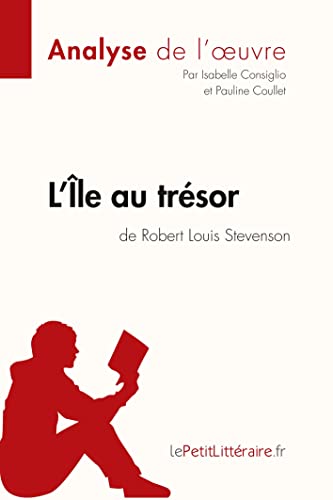 L'Île au trésor de Robert Louis Stevenson (Analyse de l'oeuvre): Comprendre la littérature avec lePetitLittéraire.fr