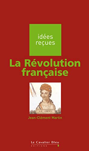 La Révolution française: idées reçues sur la Révolution française