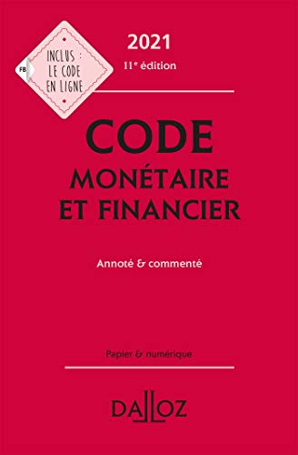 Code monétaire et financier 2021, annoté & commenté. 11e éd.